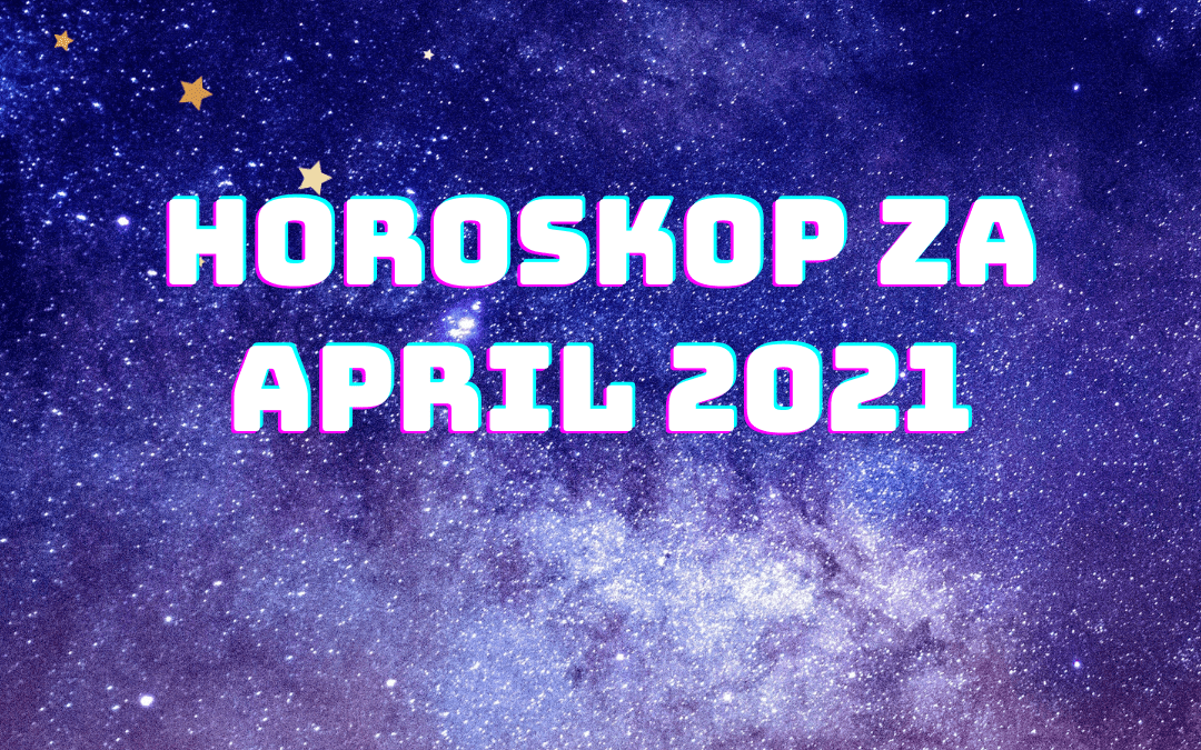 Horoskop za april 2021.