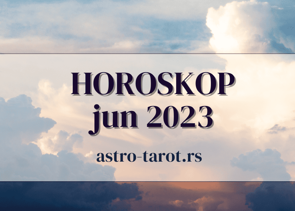 Horoskop za jun 2023